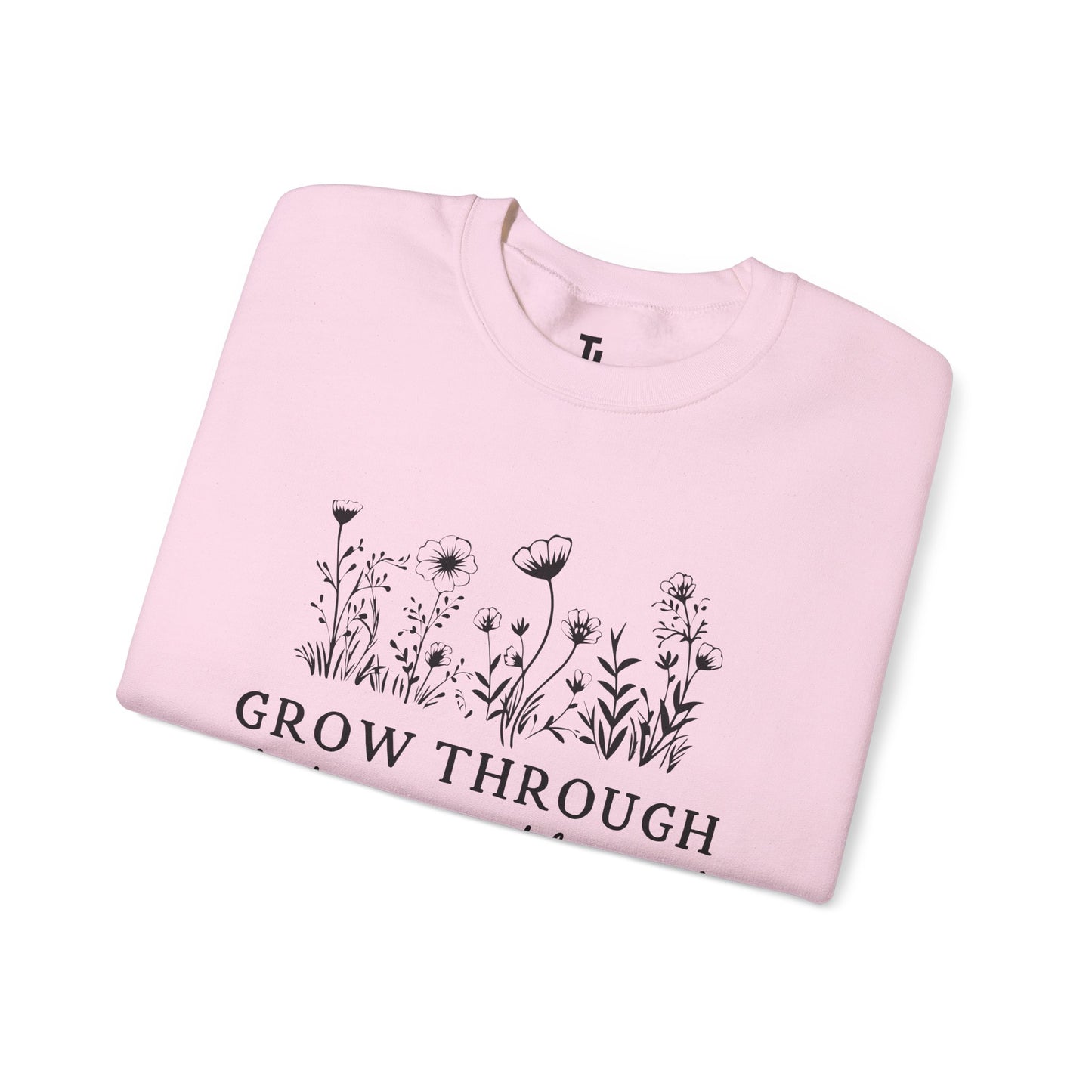 Grow Through What You Go Through Sweatshirt