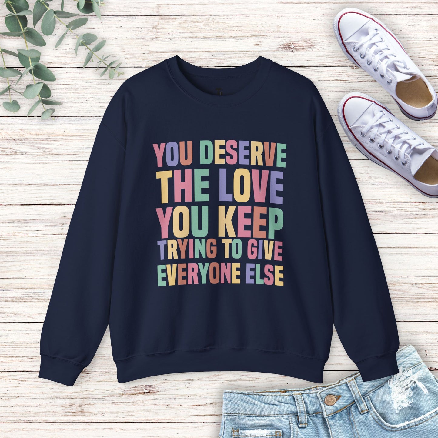 You Deserve The Love Sweatshirt