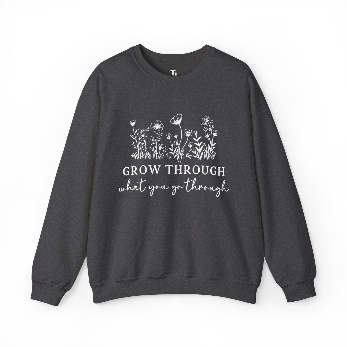Grow Through What You Go Through Sweatshirt
