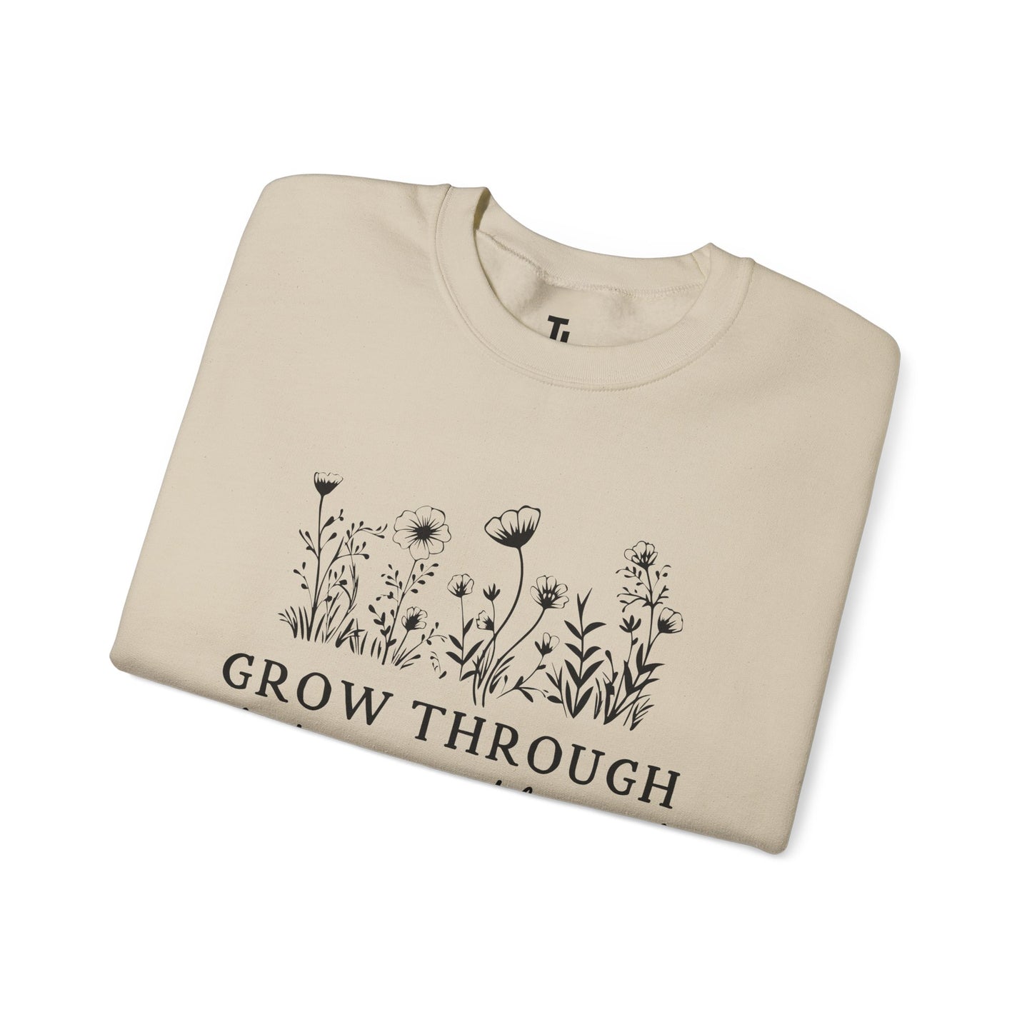 Grow Through What You Go Through Sweatshirt