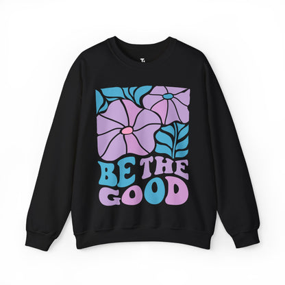 Be The Good Sweatshirt