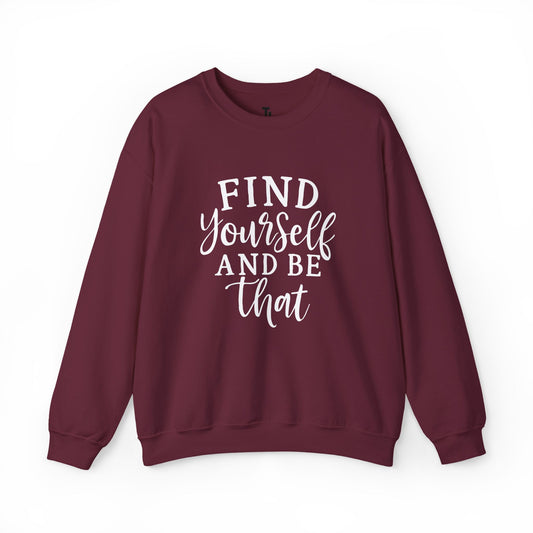Find Yourself And Be That | Inspirational Sweatshirt for Women, Sizes S - 5XL