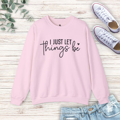 I Just Let Things Be Sweatshirt