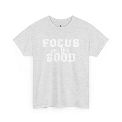 Focus On The Good T-shirt