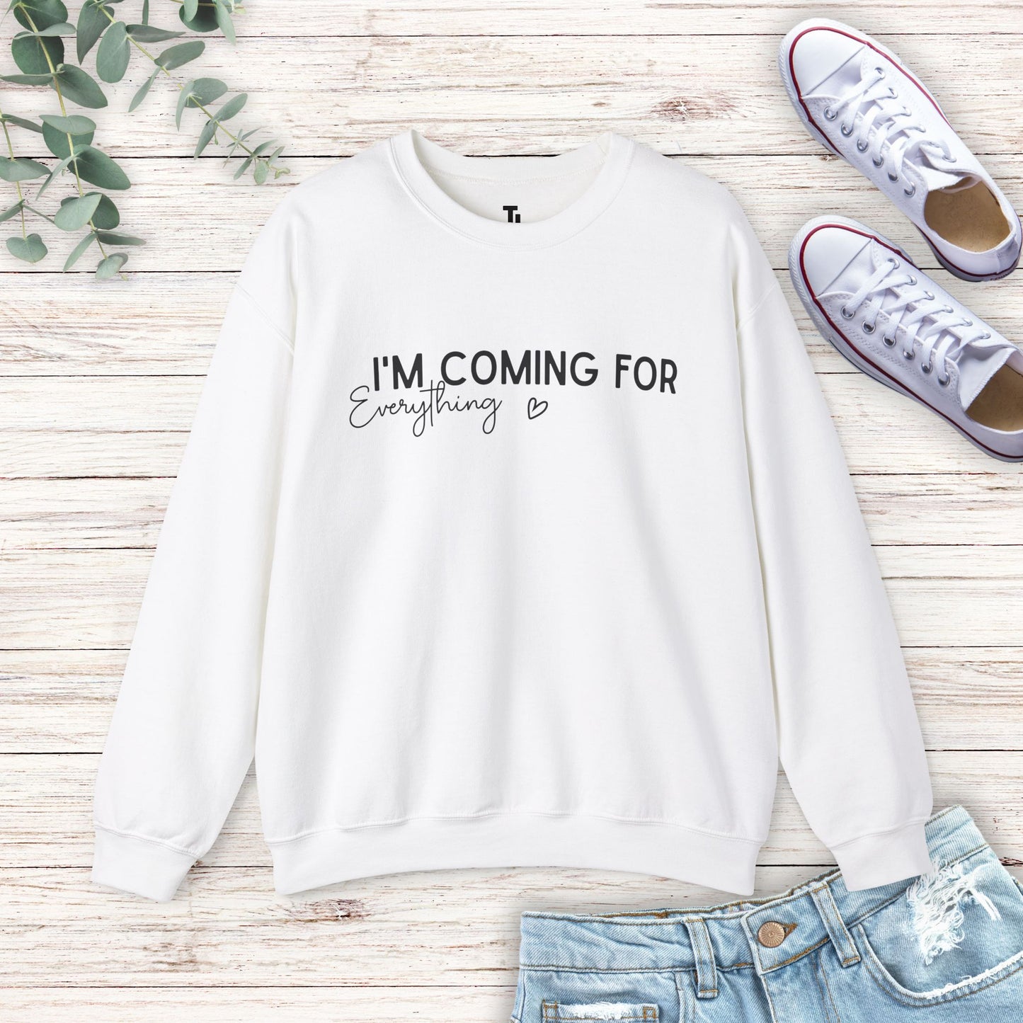 I'm Coming For Everything Sweatshirt