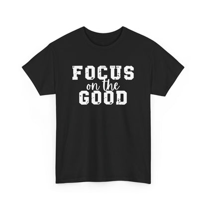 Focus On The Good T-shirt