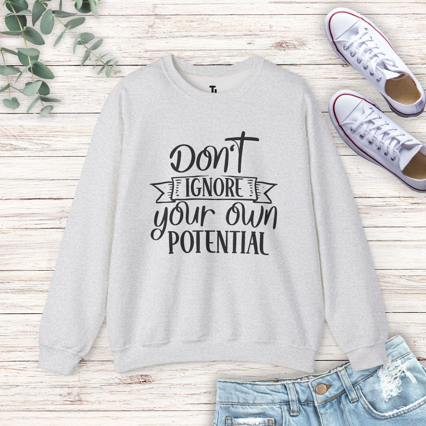 Don't Ignore Your Potential Sweatshirt