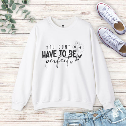 You Don't Have To Be Perfect Sweatshirt