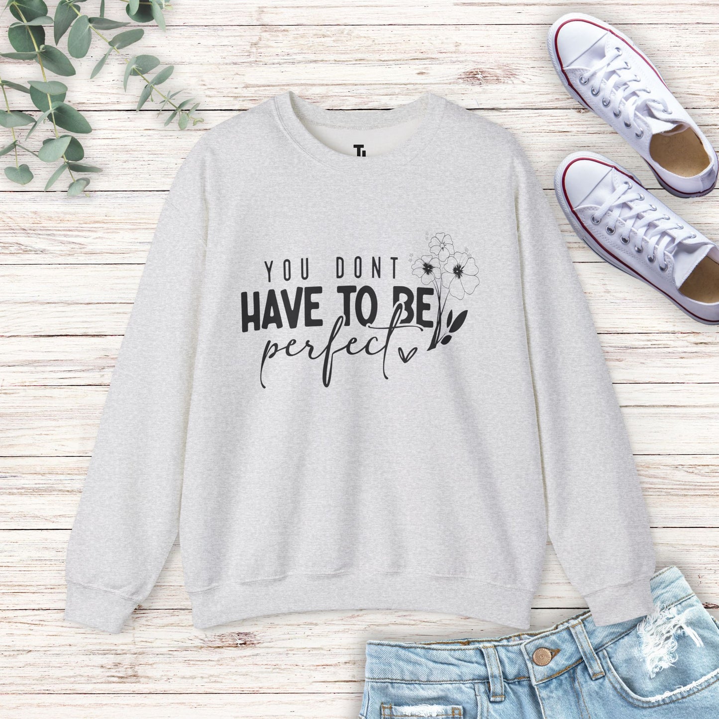 You Don't Have To Be Perfect Sweatshirt