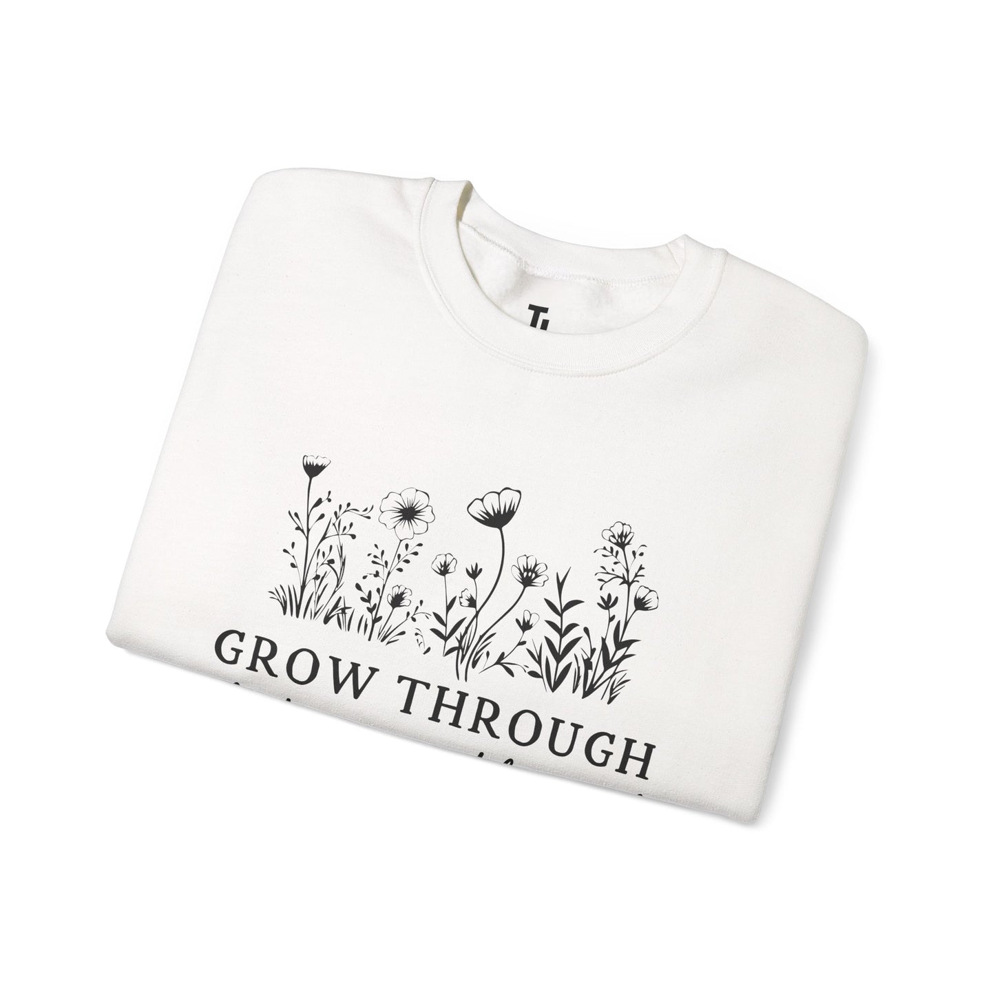 Grow Through What You Go Through Sweatshirt
