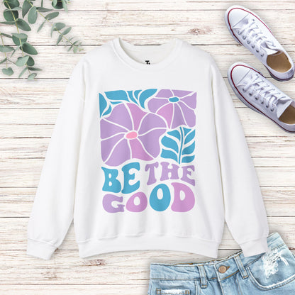 Be The Good Sweatshirt