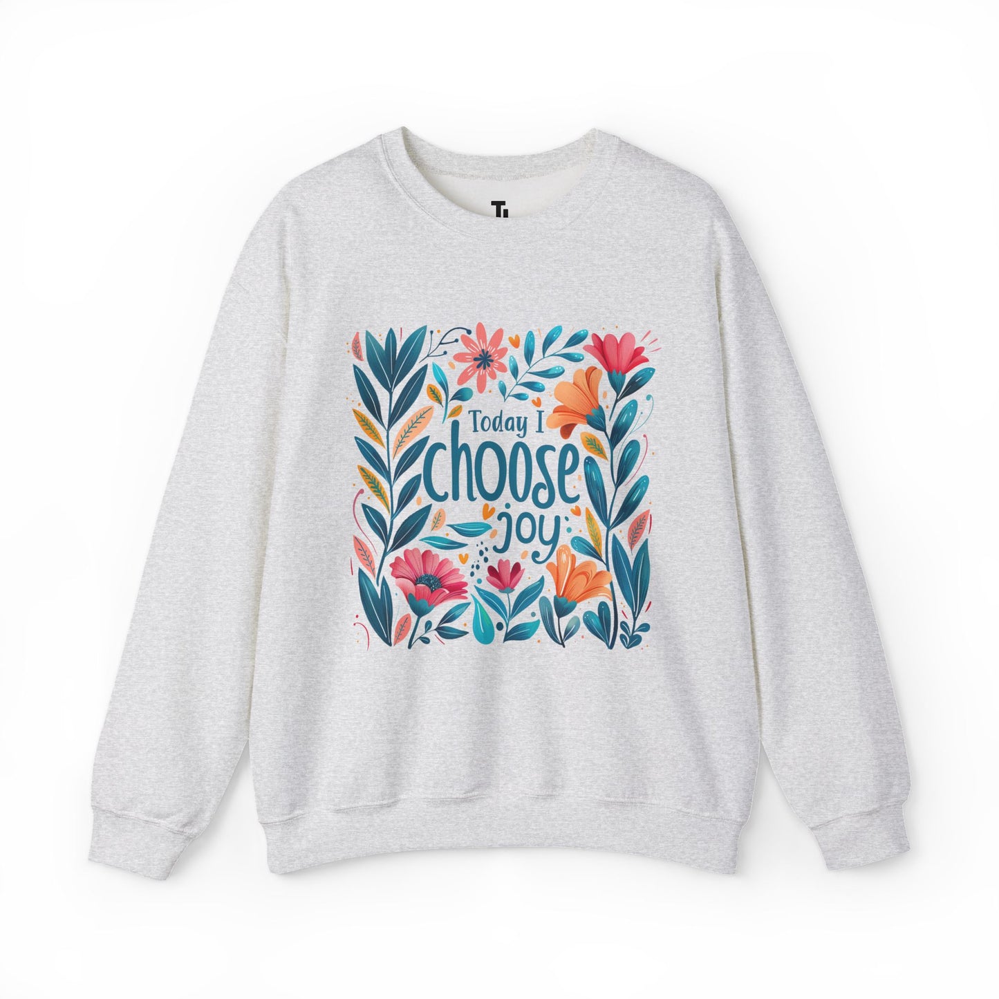 Today I Choose Joy Sweatshirt