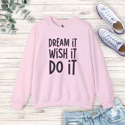 Dream It Wish It Sweatshirt