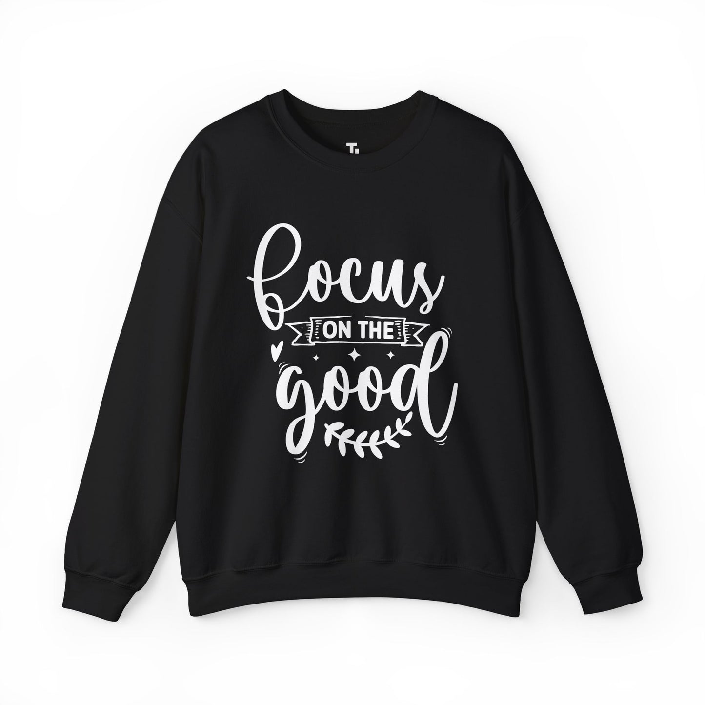Focus On The Good Sweatshirt | Inspirational Gift for Women, Sizes Up to 5XL