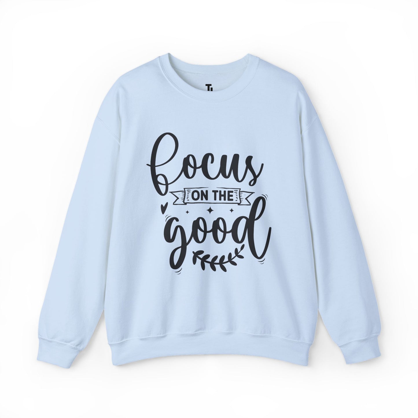 Focus On The Good Sweatshirt | Inspirational Gift for Women, Sizes Up to 5XL