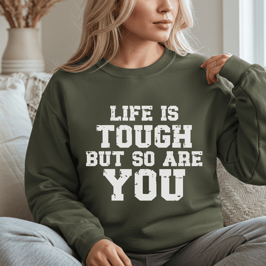 Tough But So Are You Sweatshirt